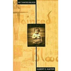 My Tainted Blood, Paperback - Hubert C. Kueter imagine