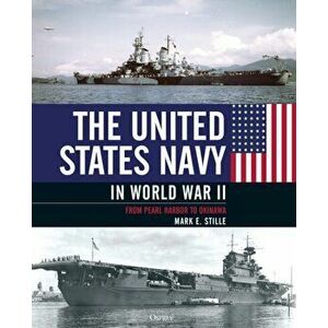 The United States Navy in World War II. From Pearl Harbor to Okinawa, Hardback - Mark (Author) Stille imagine