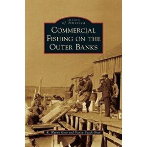 Commercial Fishing on the Outer Banks, Hardcover - R. Wayne Gray imagine