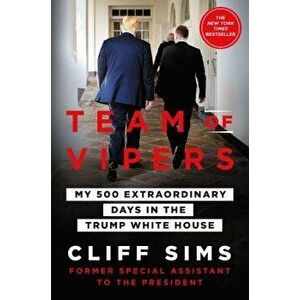 Team of Vipers: My 500 Extraordinary Days in the Trump White House, Hardcover - Cliff Sims imagine