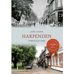 Harpenden Through Time, Paperback - John Cooper imagine