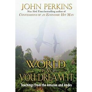 The World Is as You Dream It, Paperback - John Perkins imagine