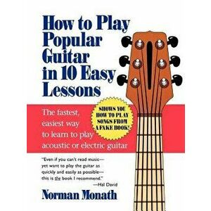 How to Play Popular Guitar in 10 Easy Lessons, Paperback - Norman Monath imagine