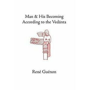 Man and His Becoming According to the Vedanta - Rene Guenon imagine