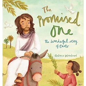 Promised One. The wonderful Story of Easter, Paperback - Antonia Woodward imagine