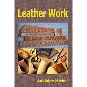 Leather Work, Paperback - Adelaide Mickel imagine