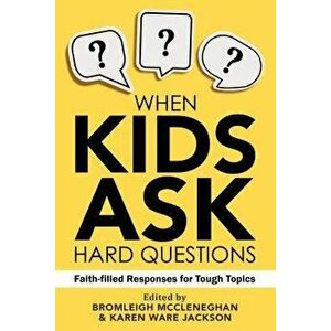 When Kids Ask Hard Questions: Faith-Filled Responses for Tough Topics, Paperback - Bromleigh McCleneghan imagine
