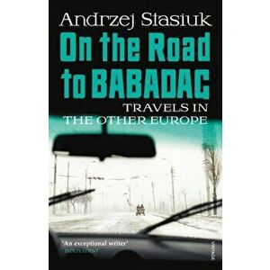 On the Road to Babadag. Travels in the Other Europe, Paperback - Andrzej Stasiuk imagine