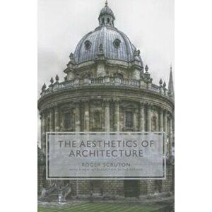 The Aesthetics of Architecture, Paperback - Roger Scruton imagine