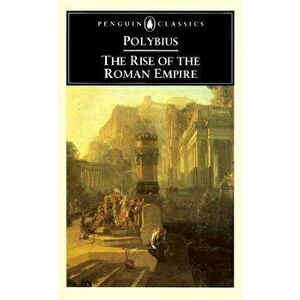 The Rise of the Roman Empire, Paperback - Polybius imagine