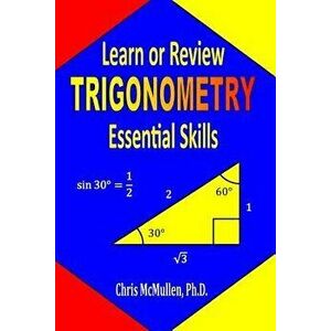Learn or Review Trigonometry Essential Skills, Paperback - Chris McMullen imagine