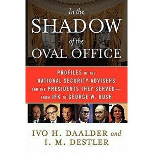 In the Shadow of the Oval Office: Profiles of the National Security Advisers and the Presidents They Served--From JFK to George W. Bush, Paperback - I imagine