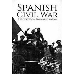 Spanish Civil War: A History From Beginning to End, Paperback - Hourly History imagine