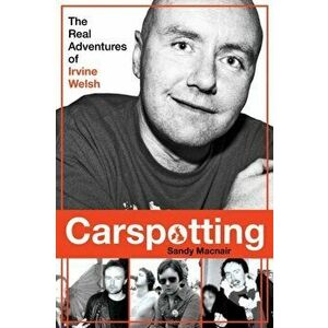Carspotting. The Real Adventures of Irvine Welsh, Paperback - Sandy Macnair imagine