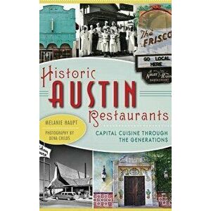Historic Austin Restaurants: Capital Cuisine Through the Generations - Melanie Haupt imagine