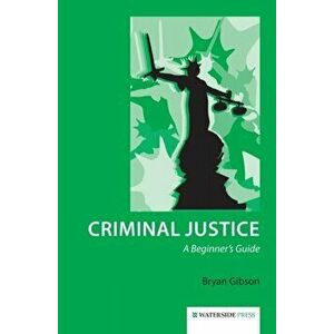 Criminal Justice. A Beginner's Guide, Paperback - Bryan Gibson imagine