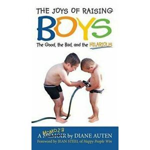 The Joys of Raising Boys: The Good, the Bad, and the Hilarious, Hardcover - Diane Auten imagine