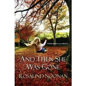 And Then She Was Gone, Paperback - Rosalind Noonan imagine