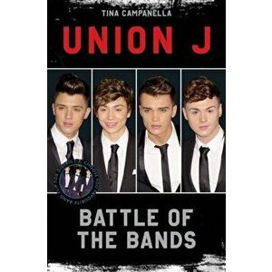 Union J and District 3 - Battle of the Bands, Paperback - Tina Campanella imagine