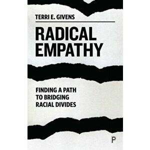 Radical Empathy. Finding a Path to Bridging Racial Divides, Hardback - Terri Givens imagine
