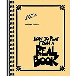 How to Play from a Real Book: For All Musicians, Paperback - Robert Rawlins imagine