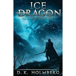 Ice Dragon: An Epic Fantasy Adventure, Paperback - D. K. Holmberg imagine