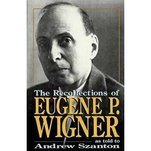 The Recollections of Eugene P Wigner, Paperback - Eugene P. Wigner imagine