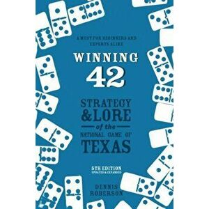 Winning 42: Strategy and Lore of the National Game of Texas (5th Edition), Paperback - Dennis Roberson imagine