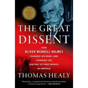The Great Dissent: How Oliver Wendell Holmes Changed His Mind--And Changed the History of Free Speech in America, Paperback - Thomas Healy imagine
