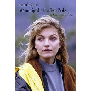 Laura's Ghost: Women Speak about Twin Peaks, Paperback - Courtenay Stallings imagine