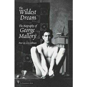 Wildest Dream: The Biography of George Mallory, Paperback - Peter Gillman imagine