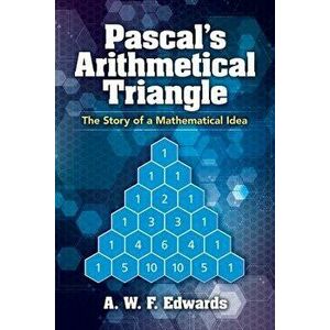 Pascal's Arithmetical Triangle: The Story of a Mathematical Idea, Paperback - A. W. F. Edwards imagine