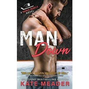 Man Down (A Rookie Rebels Novel), Paperback - Kate Meader imagine