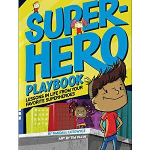 Superhero Playbook: Lessons in Life from Your Favorite Superheroes, Hardcover - Randall Lotowycz imagine