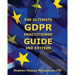 Ultimate GDPR Practitioner Guide (2nd Edition): Demystifying Privacy & Data Protection, Paperback - Stephen R. Massey imagine