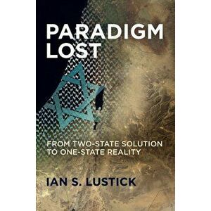 Paradigm Lost: From Two-State Solution to One-State Reality, Hardcover - Ian S. Lustick imagine