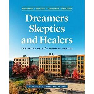 Dreamers, Skeptics, and Healers. The Story of BC's Medical School, Hardback - Gavin Stuart imagine