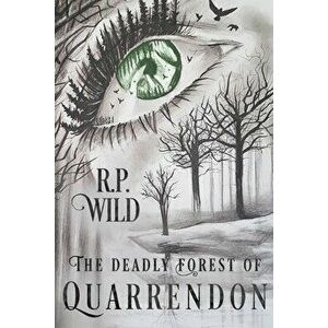 The Deadly Forest of Quarrendon, Paperback - R. P. Wild imagine