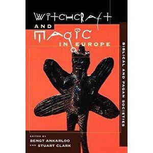 Witchcraft and Magic in Europe, Volume 1: Biblical and Pagan Societies, Paperback - Bengt Ankarloo imagine