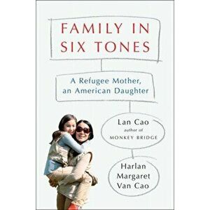 Family In Six Tones. A Refugee Mother, an American Daughter, Hardback - Lan Cao imagine