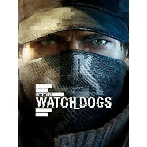 The Art of Watch Dogs, Hardcover - Andy McVittie imagine