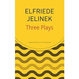 Three Plays: Rechnitz, the Merchant's Contracts, Charges (the Supplicants), Paperback - Elfriede Jelinek imagine