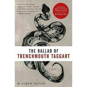 The Ballad of Trenchmouth Taggart, Paperback - Glenn Taylor imagine