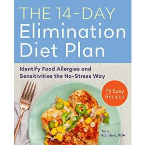The 14-Day Elimination Diet Plan: Identify Food Allergies and Sensitivities the No-Stress Way, Paperback - Tara, Rdn Rochford imagine