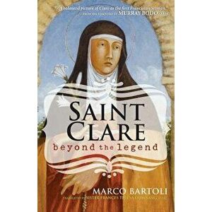 Saint Clare: Beyond the Legend, Paperback - Marco Bartoli imagine