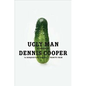 Ugly Man: Stories, Paperback - Dennis Cooper imagine
