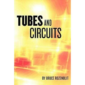 Tubes and Circuits, Paperback - Bruce Rozenblit imagine