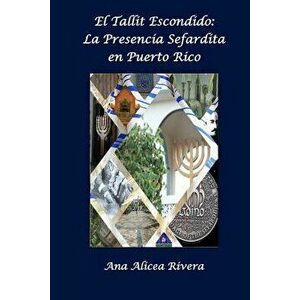 El Tallit Escondido: La Presencia Sefardita En Puerto Rico, Paperback - Ana Alicea Rivera imagine