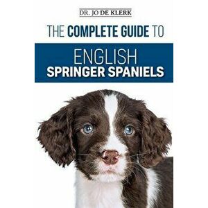 The Complete Guide to English Springer Spaniels: Learn the Basics of Training, Nutrition, Recall, Hunting, Grooming, Health Care and more, Paperback - imagine