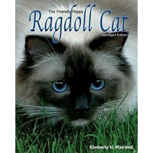 The Friendly Floppy Ragdoll Cat [Abridged Edition], Paperback - Kimberly H. Maxwell imagine